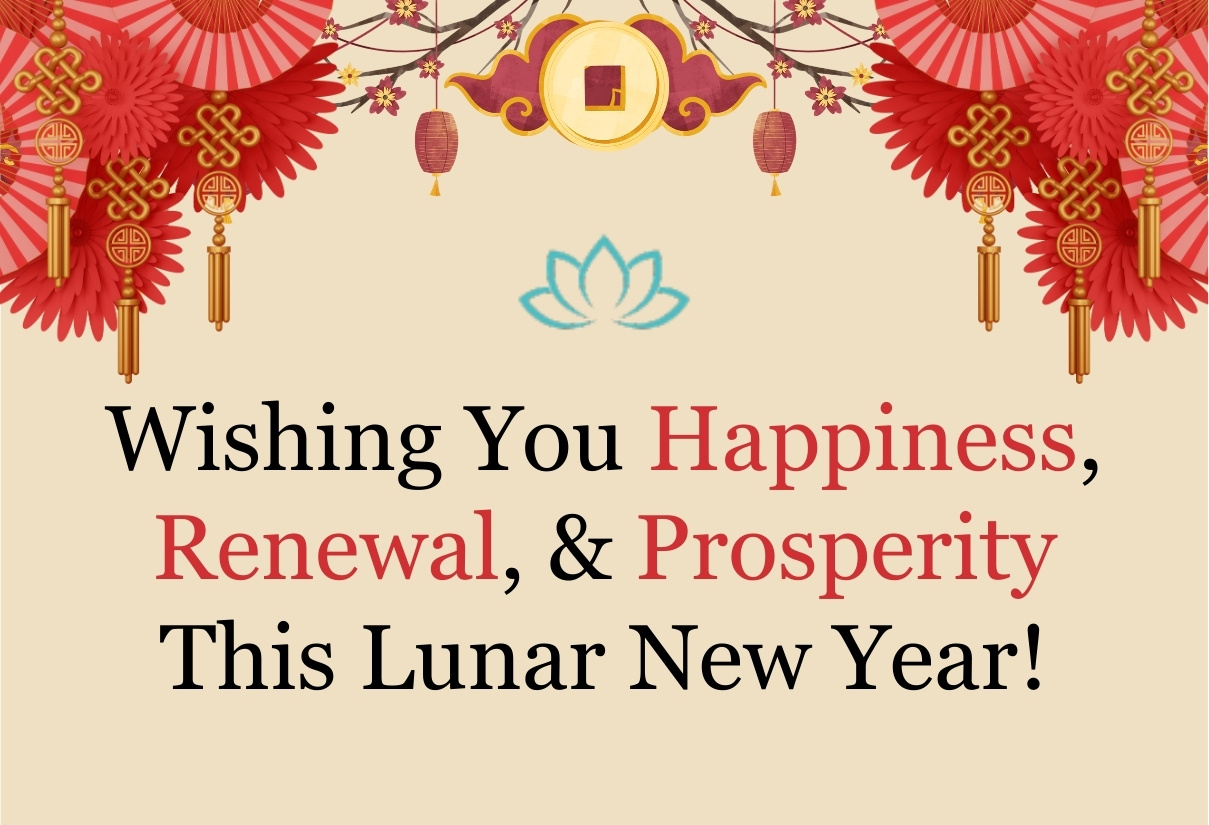 Wishing You Happiness, Renewal, & Prosperity This Lunar New Year!